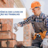 Importância das luvas de proteção no trabalho - Imagem